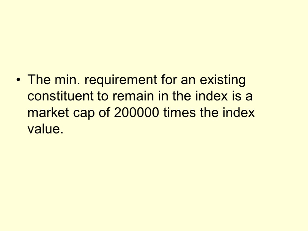 The min. requirement for an existing constituent to remain in the index is a